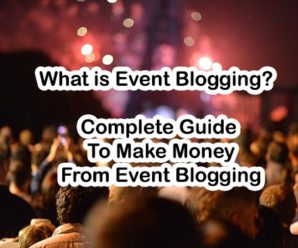 Complete Guide To Make Money From Event Blogging